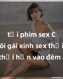 tải phim sex Cặp đôi gái xinh sex thổi hồn vào đêm muộn