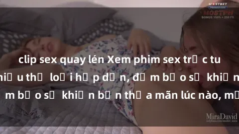 clip sex quay lén Xem phim sex trực tuyến miễn phí với nhiều thể loại hấp dẫn, đảm bảo sẽ khiến bạn thỏa mãn lúc nào, mọi lúc