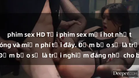 phim sex HD Tải phim sex mới hot nhất về máy nhanh chóng và miễn phí tại đây. Đảm bảo sẽ là trải nghiệm đáng nhớ cho bạn!
