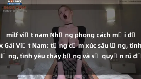 milf việt nam Những phong cách mới để thưởng thức sex Gái Việt Nam: từng cảm xúc sâu lắng, tình yêu cháy bỏng và sự quyến rũ đầy mê hoặc.