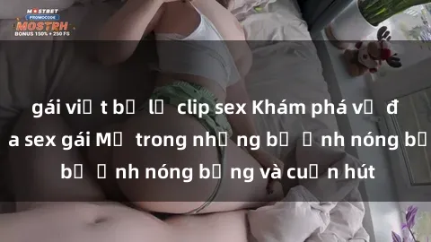 gái việt bị lộ clip sex Khám phá vẻ đẹp gợi cảm của sex gái Mỹ trong những bộ ảnh nóng bỏng và cuốn hút