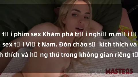 tải phim sex Khám phá trải nghiệm mới lạ tại các khách sạn sex tại Việt Nam. Đón chào sự kích thích và hứng thú trong không gian riêng tư và an toàn.