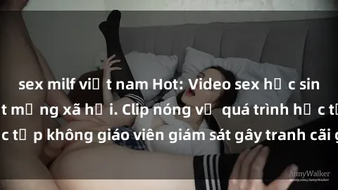 sex milf việt nam Hot: Video sex học sinh không che gây sốt mạng xã hội. Clip nóng về quá trình học tập không giáo viên giám sát gây tranh cãi gay gắt. Xem ngay!