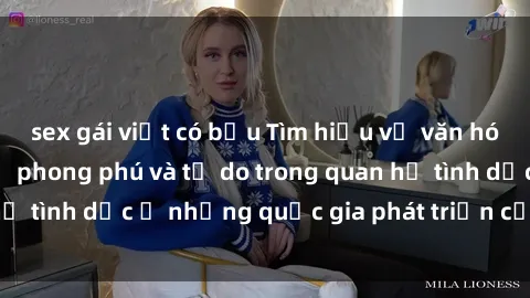 sex gái việt có bầu Tìm hiểu về văn hóa sex ở Bắc Âu: Sự phong phú và tự do trong quan hệ tình dục ở những quốc gia phát triển của châu Álớn