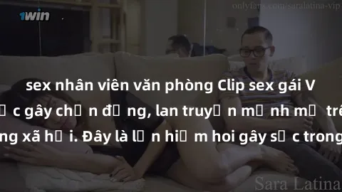 sex nhân viên văn phòng Clip sex gái Việt bị rò rỉ: Vụ việc gây chấn động, lan truyền mạnh mẽ trên mạng xã hội. Đây là lần hiếm hoi gây sốc trong cộng đồng mạng Việt Nam.
