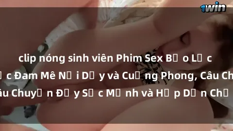 clip nóng sinh viên Phim Sex Bạo Lực Vietsub: Khoảnh Khắc Đam Mê Nổi Dậy và Cuồng Phong, Câu Chuyện Đầy Sức Mạnh và Hấp Dẫn Chỉ Có Ở Bản Vietsub.