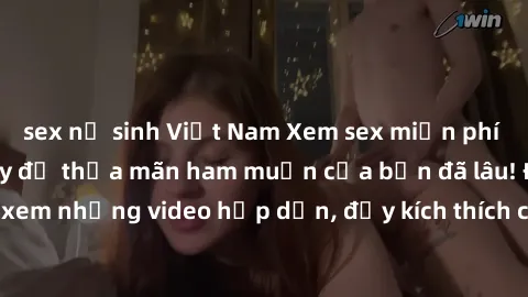 sex nữ sinh Việt Nam Xem sex miễn phí vietsub ngay hôm nay để thỏa mãn ham muốn của bạn đã lâu! Đón xem những video hấp dẫn, đầy kích thích chỉ có tại phimsexviet.org