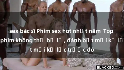 sex bác sĩ Phim sex hot nhất năm  Top những bộ phim không thể bỏ lỡ, đánh bật mọi kỷ lục trước đó