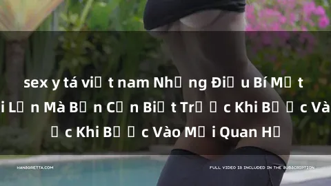 sex y tá việt nam Những Điều Bí Mật Về Sex Người Lớn Mà Bạn Cần Biết Trước Khi Bước Vào Mối Quan Hệ