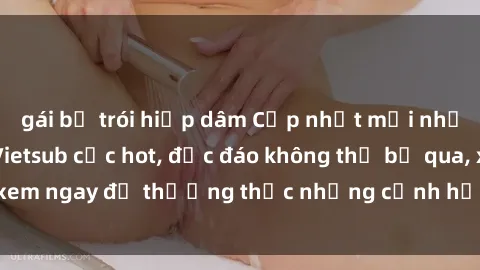 gái bị trói hiếp dâm Cập nhật mới nhất: Top phim JAV Vietsub cực hot, độc đáo không thể bỏ qua, xem ngay để thưởng thức những cảnh hấp dẫn và đầy kích thích!
