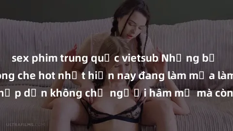 sex phim trung quốc vietsub Những bộ phim JAV idol không che hot nhất hiện nay đang làm mưa làm gió trên mạng, hấp dẫn không chỉ người hâm mộ mà còn cả những ai mới tìm hiểu về thể loại này!