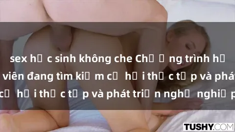 sex học sinh không che Chương trình hợp tác JAV cho sinh viên đang tìm kiếm cơ hội thực tập và phát triển nghề nghiệp