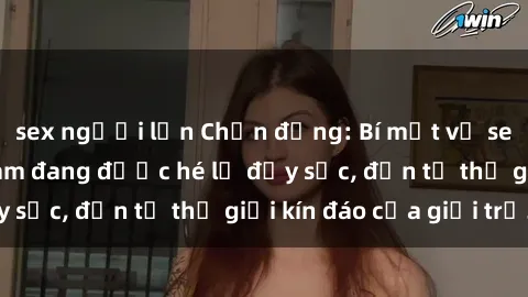 sex người lớn Chấn động: Bí mật về sex nữ sinh Việt Nam đang được hé lộ đầy sốc, đến từ thế giới kín đáo của giới trẻ.
