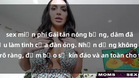 sex miễn phí Gái tân nóng bỏng, dâm đãng thỏa mãn nhu cầu làm tình của đàn ông. Nhận dạng không rõ ràng, đảm bảo sự kín đáo và an toàn cho trải nghiệm tuyệt vời.