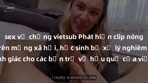sex vợ chồng vietsub Phát hiện clip nóng sinh viên gây sốt trên mạng xã hội, học sinh bị xử lý nghiêm ngặt. Đây là cảnh giác cho các bạn trẻ về hậu quả của việc chia sẻ thông tin trái phép trên intern