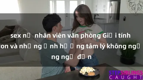 sex nữ nhân viên văn phòng Giới tính cha con và những ảnh hưởng tâm lý không ngờ đến
