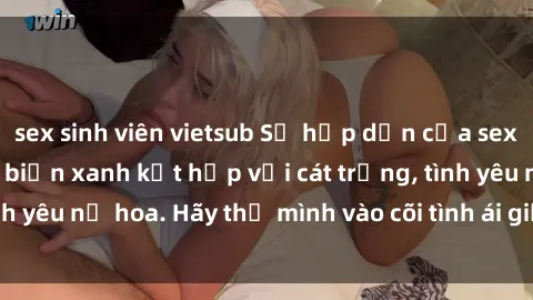 sex sinh viên vietsub Sự hấp dẫn của sex bãi biển: Khi sóng biển xanh kết hợp với cát trắng, tình yêu nở hoa. Hãy thả mình vào cõi tình ái giữa sóng biển!