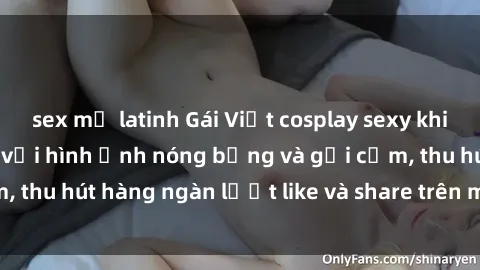 sex mỹ latinh Gái Việt cosplay sexy khiến fan phát cuồng với hình ảnh nóng bỏng và gợi cảm, thu hút hàng ngàn lượt like và share trên mạng xã hội.