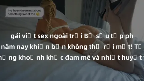 gái việt sex ngoài trời Bộ sưu tập phim sex Mỹ hot nhất năm nay khiến bạn không thể rời mắt! Tận hưởng những khoảnh khắc đam mê và nhiệt huyết trong các tác phẩm nóng bỏng này!