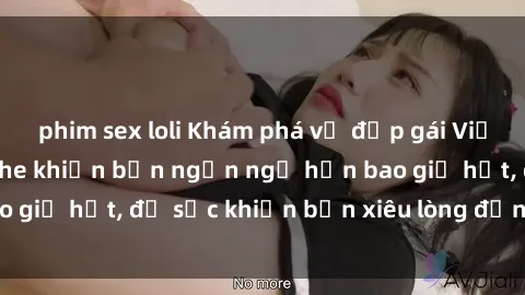 phim sex loli Khám phá vẻ đẹp gái Việt Nam nude không che khiến bạn ngẩn ngơ hơn bao giờ hết, đủ sức khiến bạn xiêu lòng đến ngất ngây