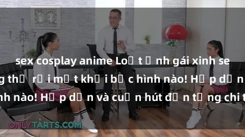 sex cosplay anime Loạt ảnh gái xinh sex nóng bỏng, không thể rời mắt khỏi bức hình nào! Hấp dẫn và cuốn hút đến từng chi tiết.