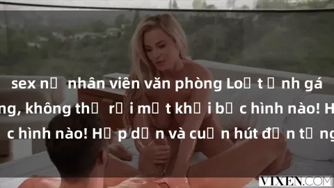 sex nữ nhân viên văn phòng Loạt ảnh gái xinh sex nóng bỏng, không thể rời mắt khỏi bức hình nào! Hấp dẫn và cuốn hút đến từng chi tiết.