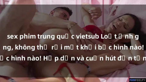 sex phim trung quốc vietsub Loạt ảnh gái xinh sex nóng bỏng, không thể rời mắt khỏi bức hình nào! Hấp dẫn và cuốn hút đến từng chi tiết.