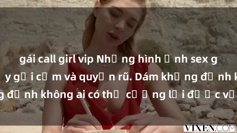 gái call girl vip Những hình ảnh sex gái Việt xinh đẹp đầy gợi cảm và quyến rũ. Dám khẳng định không ai có thể cưỡng lại được vẻ đẹp của họ.