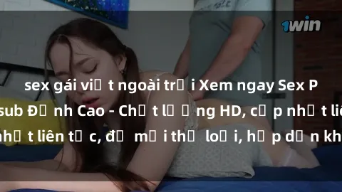 sex gái việt ngoài trời Xem ngay Sex Phim Hàn Quốc Vietsub Đỉnh Cao - Chất lượng HD, cập nhật liên tục, đủ mọi thể loại, hấp dẫn không thể bỏ qua!