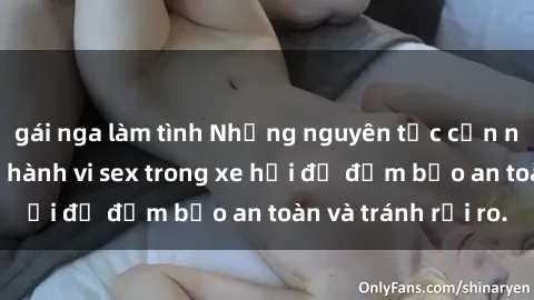 gái nga làm tình Những nguyên tắc cần nhớ khi thực hiện hành vi sex trong xe hơi để đảm bảo an toàn và tránh rủi ro.