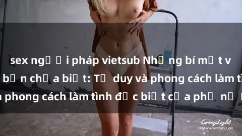 sex người pháp vietsub Những bí mật về sex gái Nga mà bạn chưa biết: Tư duy và phong cách làm tình đặc biệt của phụ nữ Nga