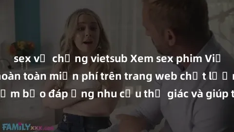 sex vợ chồng vietsub Xem sex phim Việt Nam không che hoàn toàn miễn phí trên trang web chất lượng cao. Đảm bảo đáp ứng nhu cầu thị giác và giúp thỏa mãn mong muốn của bạn.