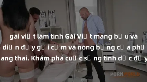 gái việt làm tình Gái Việt mang bầu và làm tình: Màn trình diễn đầy gợi cảm và nóng bỏng của phụ nữ mang thai. Khám phá cuộc sống tình dục đầy hấp dẫn và mới lạ của họ!