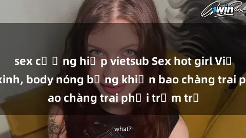 sex cưỡng hiếp vietsub Sex hot girl Việt Nam: Mặt xinh, body nóng bỏng khiến bao chàng trai phải trầm trồ