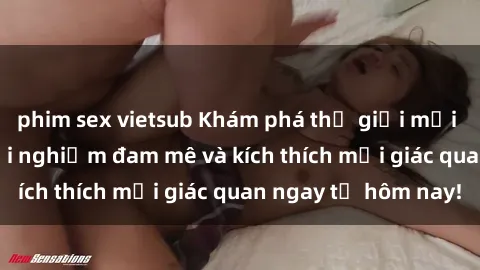 phim sex vietsub Khám phá thế giới mới của sex online: trải nghiệm đam mê và kích thích mọi giác quan ngay từ hôm nay!