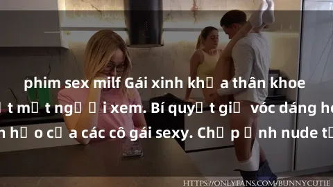 phim sex milf Gái xinh khỏa thân khoe dáng nóng bỏng đốt mắt người xem. Bí quyết giữ vóc dáng hoàn hảo của các cô gái sexy. Chụp ảnh nude tự tin không sợ lộ hàng.
