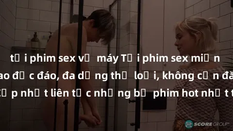 tải phim sex về máy Tải phim sex miễn phí chất lượng cao độc đáo, đa dạng thể loại, không cần đăng ký tài khoản. Cập nhật liên tục những bộ phim hot nhất trên thị trường. Sự lựa chọn hàng đầu cho ngườ