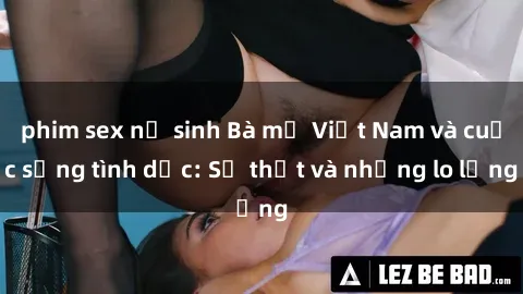 phim sex nữ sinh Bà mẹ Việt Nam và cuộc sống tình dục: Sự thật và những lo lắng