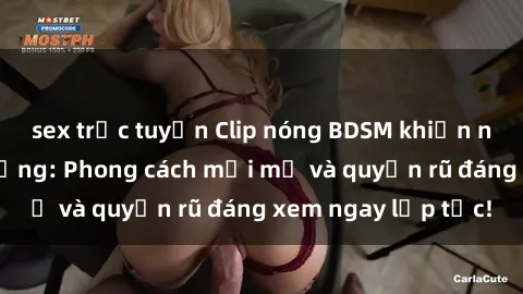 sex trực tuyến Clip nóng BDSM khiến người xem phát cuồng: Phong cách mới mẻ và quyến rũ đáng xem ngay lập tức!