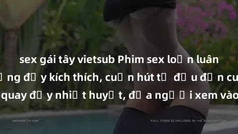 sex gái tây vietsub Phim sex loạn luân Nhật Bản: Hành động đầy kích thích, cuốn hút từ đầu đến cuối. Những cảnh quay đầy nhiệt huyết, đưa người xem vào thế giới độc đáo của tình thân. Đừng bỏ lỡ!
