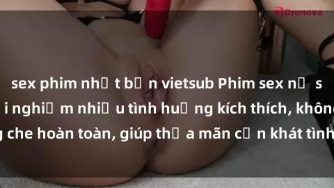 sex phim nhật bản vietsub Phim sex nữ sinh mới nhất: Trải nghiệm nhiều tình huống kích thích, không che hoàn toàn, giúp thỏa mãn cơn khát tình dục của các bạn trẻ